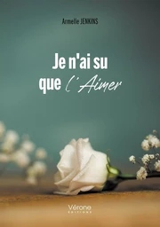 Je n'ai su que l'aimer