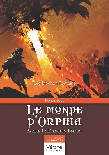 Le monde d'Orphia - Partie 1 : L'Ancien Empire - Léo MOCHON FONTAINE - VERONE