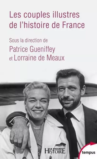 Les couples illustres de l'histoire de France - Patrice Gueniffey, Lorraine de Meaux - Place des éditeurs