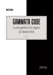 Gammata code : La croix gammée et les énigmes du Troisième Reich - Tome 1