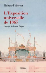 L'exposition universelle de 1867, l'apogée du Second Empire