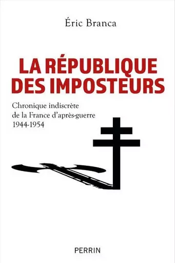 La République des imposteurs - Chronique indiscrète de la France d'après-guerre 1944-1954 - Eric Branca - Place des éditeurs