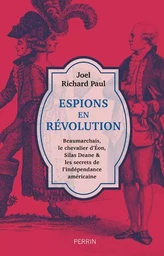 Espions en révolution - Beaumarchais, le chevalier d'Eon, Silas Deane & les secrets de l'indépendance américaine