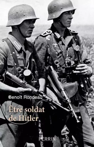 Etre soldat de Hitler - Benoit Rondeau - Place des éditeurs