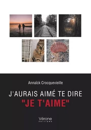 J'aurais aimé te dire "je t'aime"