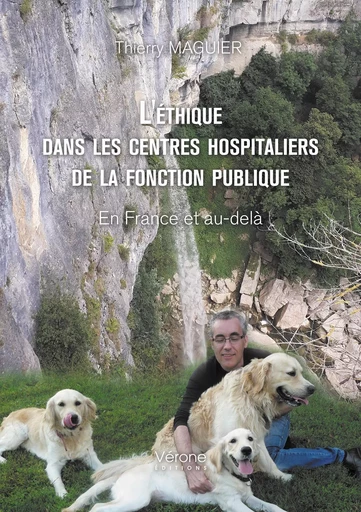 L'éthique dans les centres hospitaliers de la fonction publique - En France et au-delà - Thierry MAGUIER - VERONE