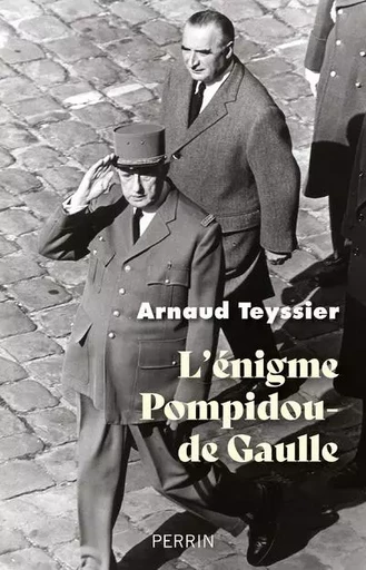 L'énigme Pompidou-De Gaulle - Arnaud Teyssier - Place des éditeurs