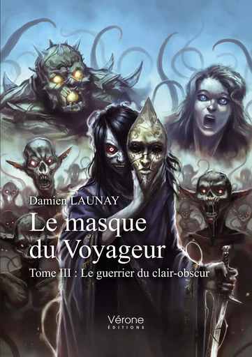 Le masque du Voyageur - Tome III : Le guerrier du clair-obscur - Damien Launay - VERONE