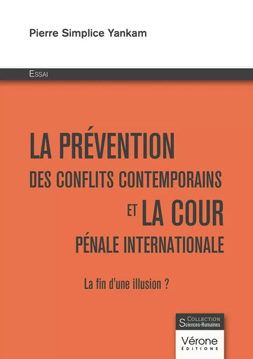 La prévention des conflits contemporains et la cour pénale internationale - La fin d'une illusion ? - Pierre Simplice YANKAM - VERONE