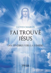 J'ai trouvé Jésus - Des ténèbres vers la lumière