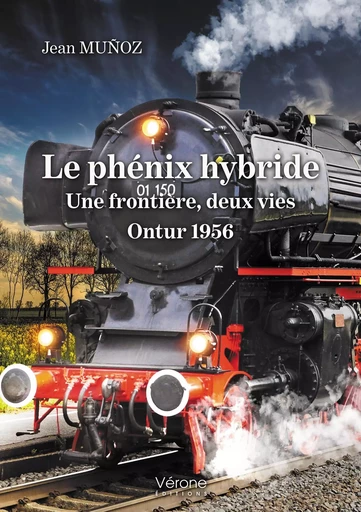 Le phénix hybride - Une frontière, deux vies - Ontur 1956 - Jean MUNOZ - VERONE