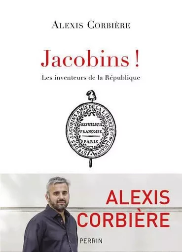 Jacobins ! - Les inventeurs de la République - Alexis CORBIÈRE - Place des éditeurs