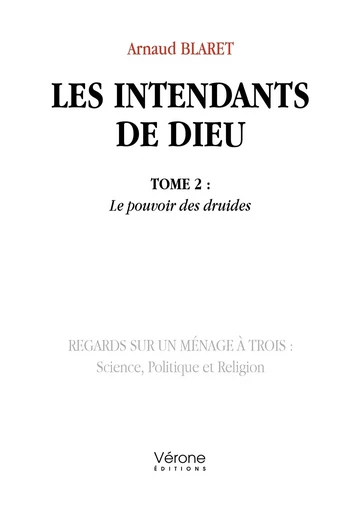 Les intendants de Dieu - Tome 2 : Le pouvoir des druides - Arnaud BLARET - VERONE