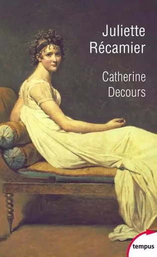 Juliette Récamier - Catherine Decours - Place des éditeurs