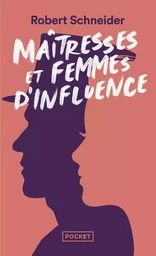 Maîtresses et femmes d'influence - Le coeur du pouvoir depuis 1789