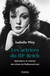 Les actrices du IIIe Reich - Splendeurs et misères des icônes du Hollywood nazi