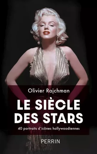 Le siècle des stars - 40 portraits d'icônes hollywoodiennes - Olivier Rajchman - Place des éditeurs