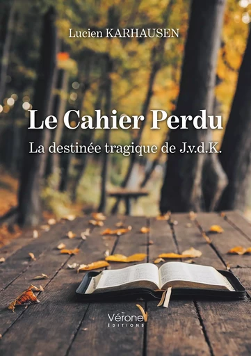 Le Cahier Perdu - La destinée tragique de J.v.d.K. - Lucien Karhausen - VERONE