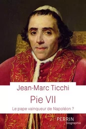 Pie VII - Le Pape vainqueur de Napoléon ?