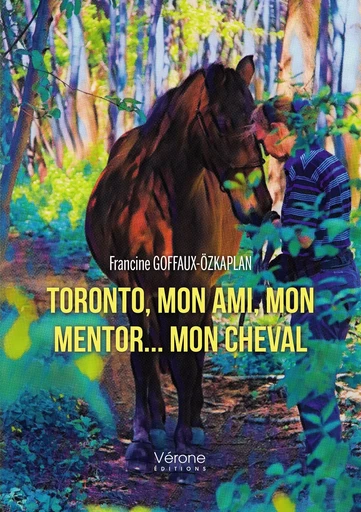 Toronto, mon ami, mon mentor - mon cheval - Francine GOFFAUX-ÖZKAPLAN - VERONE