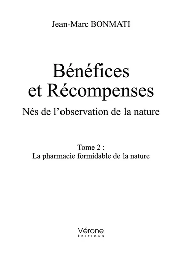 Bénéfices et Récompenses - Nés de l'observation de la nature - Tome 2 : La pharmacie formidable de l - Jean-Marc BONMATI - VERONE