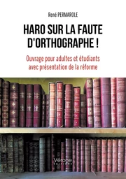 Haro sur la faute d'orthographe ! Ouvrage pour adultes et étudiants avec présentation de la réforme