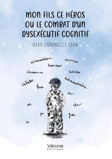 Mon fils ce héros ou le combat d'un dysexécutif cognitif - Marie-Emmanuelle ADAM - VERONE