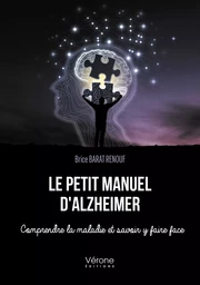 Le petit manuel d'Alzheimer - Comprendre la maladie et savoir y faire face