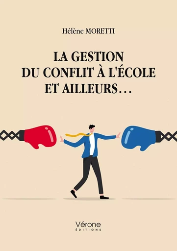 La gestion du conflit à l'école et ailleurs... - Hélène MORETTI - VERONE