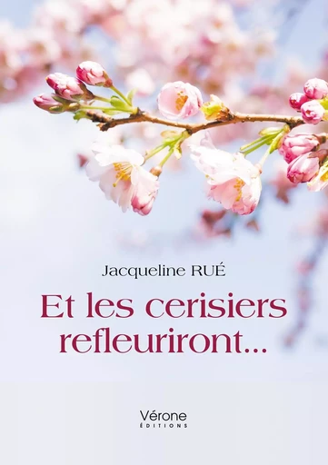 Et les cerisiers refleuriront... - Jacqueline RUÉ - VERONE