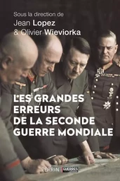 Les grandes erreurs de la Seconde Guerre mondiale