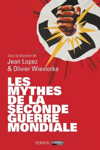 Les mythes de la Seconde Guerre mondiale - Jean Lopez, Olivier Wieviorka - Place des éditeurs