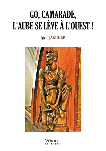 Go, camarade, l'aube se lève à l'ouest ! - Igor JAKUBEK - VERONE