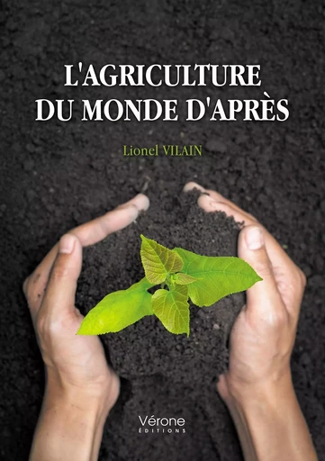 L'agriculture du monde d'après - Lionel VILAIN - VERONE