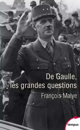 De Gaulle, les grandes questions - François Malye - Place des éditeurs