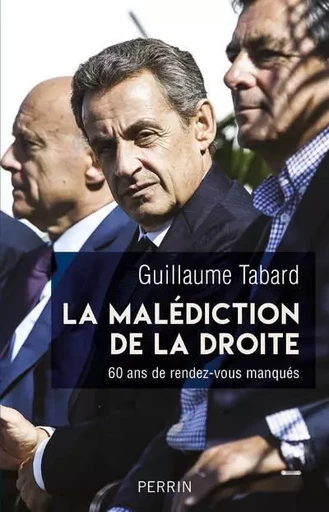 La malédiction de la droite - 60 ans de rendez-vous manqués - Guillaume Tabard - Place des éditeurs