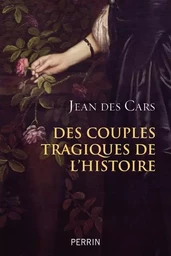 Des couples tragiques de l'Histoire