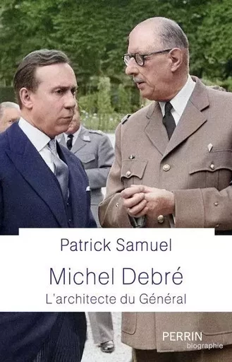 Michel Debré - Le maître d'œuvre du Général - Patrick Samuel - Place des éditeurs