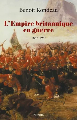 L'Empire britannique en guerre - 1857-1947 - Benoit Rondeau - Place des éditeurs