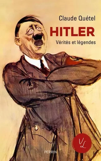 Hitler - Vérités et légendes - Claude Quétel - Place des éditeurs