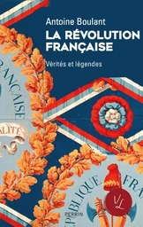 La Révolution française - Vérités et légendes