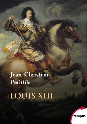 Louis XIII - Jean-Christian Petitfils - Place des éditeurs