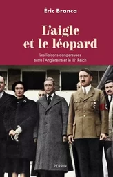 L'Aigle et le léopard - Les liaisons dangereuses entre l'Angleterre et le IIIe Reich