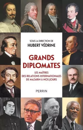 Grands diplomates - Les maîtres des relations internationales de Mazarin à nos jours. -  - Place des éditeurs