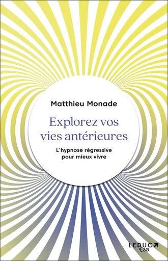 Explorez vos vies antérieures - Matthieu Monade - LEDUC