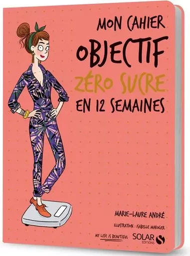 Mon cahier Objectif zéro sucre en 12 semaines - Marie-Laure André - edi8