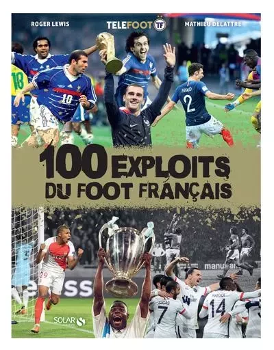 100 exploits du foot français - Roger Lewis, Mathieu Delattre - edi8