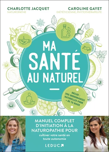 Ma Santé au naturel : manuel complet d’initiation à la naturopathie pour cultiver votre santé en toute autonomie - Caroline Gayet, Charlotte Jacquet - LEDUC