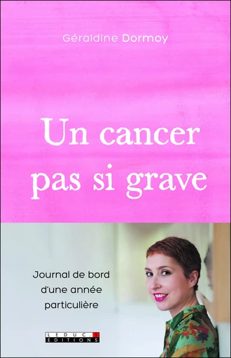 Un cancer pas si grave - Géraldine Dormoy - LEDUC