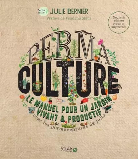 Permaculture - Le manuel pour un jardin vivant et productif - Nouvelle édition - Julie Bernier - edi8